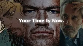 Your Time Is Now.