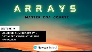 Maximum Sum Subarray - Optimized Cumulative Sum Approach | DSA Complete Course | Newton School