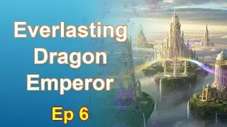 Everlasting Dragon Emperor - Episode 6: Chapters 411 to 493 - Audiobook