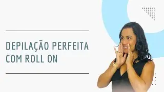 Depilação de Perna Perfeita - Roll On com Flávia Rocha