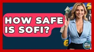 How Safe Is SoFi? - Ask Your Bank Teller