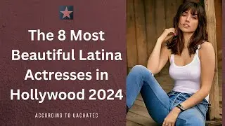 The 8 Most Beautiful Latina Actresses in Hollywood (2024)