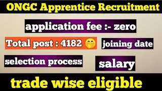 Total post:- 4182  ONGC apprentice recruitment / Selery / joining date / selection process