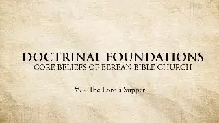 Doctrinal Foundations #9 - The Lord's Supper (Part 2)