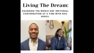 Changing the World One individual Conversation at a time with Eric Bedell