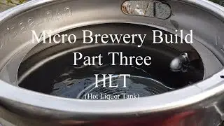 BREW - Building The Micro Brewery - PART THREE - HLT