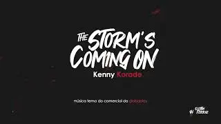 The Storm's Coming On - Kenny Korade (m&uacute;sica tema do comercial da Globoplay)