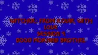 Witcher: From Kovir with Love Session 4: Good Morning Brothel