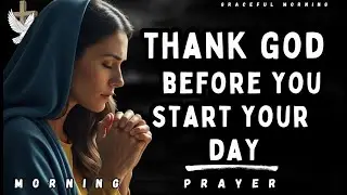 Start Your Day With Gratitude | Thank God In All Circumstances | Morning Prayer