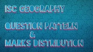 #ISC GEOGRAPHY QUESTION PATTERN & MARKS DISTRIBUTION