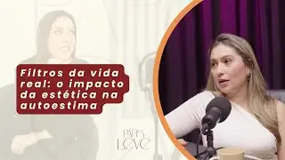 Filtros da vida real: o impacto da est&eacute;tica na autoestima |  Let&iacute;cia Diani | Est&eacute;tica Avan&ccedil;ada