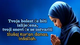 Tvoja bolest će biti izliječena,tvoji snovi će se ostvariti.Slušaj Kur'an danas, inšallah.