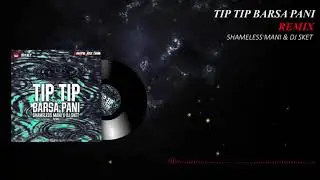 Tip Tip Barsa Pani (Remix) - Shameless Mani x DJ Sket