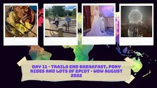 Day 11 - Trails End Breakfast, Pony Rides and Epcot - Walt Disney World August 2022