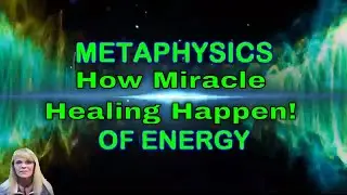 What Is Energy? How Miracle Healing's Happen! The Metaphysical Side Of Us Is Being Revealed :-)