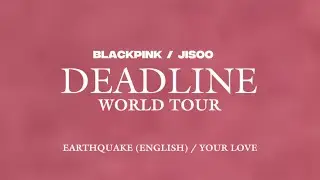 JISOO - earthquake (English Vers)/Your Love — Live from: BLACKPINK TOUR [DEADLINE] - Studio Ver