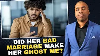 Stop Making Up Excuses for Why She Flaked | Did Her Bad Marriage Make Her Ghost Me