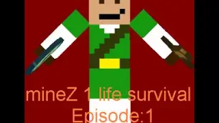 MineZ 1 life survival Episode:1 CONNA HUNGRY