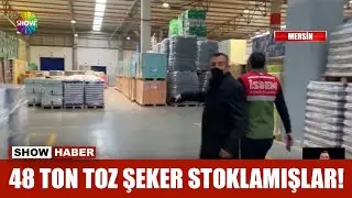 48 ton toz şeker stoklamışlar!