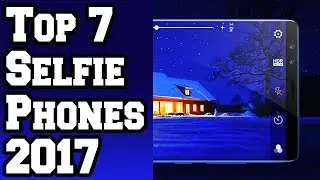 2018-2017📱: Top 7 Best Selfie Camera Phones! [4K]