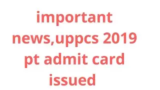 IMPORTANT NEWS UPPCS PT 2019| ADMIT CARD RELEASED