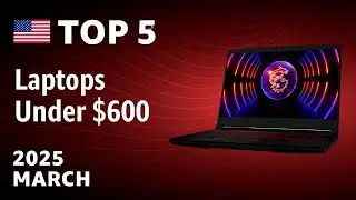 TOP&mdash;5. Best Laptops Under $600 March 2025