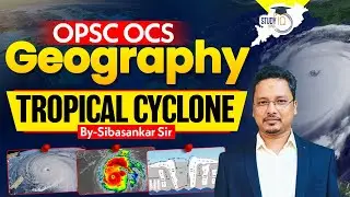 OPSC OCS 2024-25 | Geography: Tropical Cyclone | BY SIBASANKAR Sir || OPSC StudyIQ