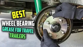 Top 5 Best Wheel Bearing Grease for Travel Trailers [Review] - Synthetic Waterproof Grease [2026]
