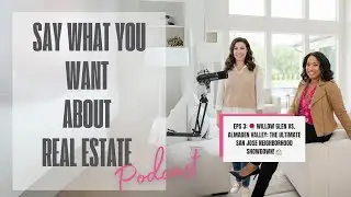 SWYWAR Episode 3: Willow Glen vs Almaden Valley San Jose Real Estate Comparison