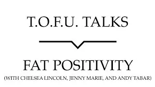 T.O.F.U. Talks | Fat Positivity