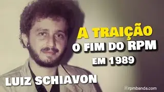 A trai&ccedil;&atilde;o, o fim do RPM em 1989 segundo Luiz Schiavon, um dos fundadores da banda.