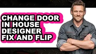 How to Change Door in House Designer Fix and Flip - Full Guide