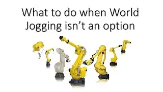 What to do when World Jogging isn't an option for Fanuc Robotics