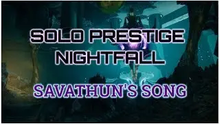 Solo Prestige Nightfall : Savathun's Song
