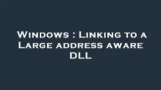 Windows : Linking to a Large address aware DLL