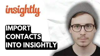 How To Import Contacts Into Insightly [2026 Guide]