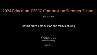 Plasma Aided Combustion and Manufacturing, Ju, Day 5, Part 1