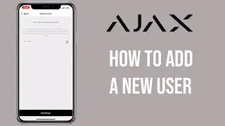 How to Add a New User to Control an Ajax Alarm System / Ajax Systems App