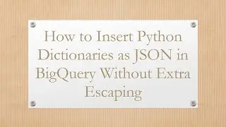 How to Insert Python Dictionaries as JSON in BigQuery Without Extra Escaping
