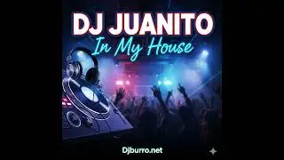 DJ JUANITO - In My House - Djburro.net