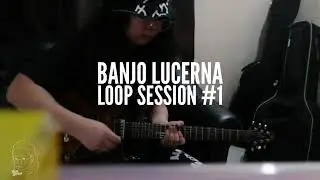 Loop Session #1 | Banjo Lucerna