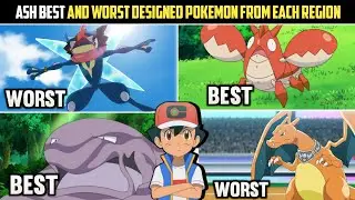 Ash's Best and Worst designed Pokemon from each Region|Ash Most strongest Pokemon|