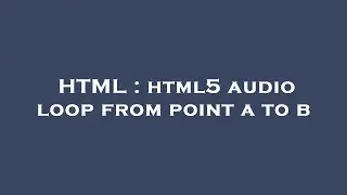 HTML : html5 audio loop from point a to b