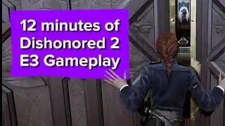 12 minutes of Dishonored 2 Gameplay - E3 2016 Bethesda Conference