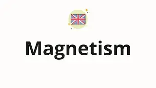 How to pronounce Magnetism