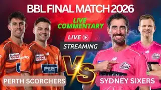 PERTH SCORCHERS VS SYDNEY SIXERS | BBL FINAL 2026 LIVE COMMENTARY 🏏 | PS vs SS LIVE