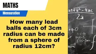 How many lead balls each of 3cm radius can be made from a sphere of radius 12cm?