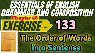 Exercise 133 | The order of words in a sentence | Essentials of English grammar & composition #words