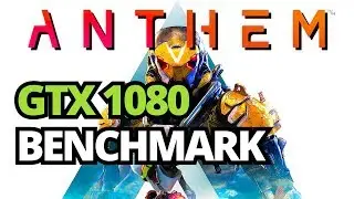 Anthem GTX 1080 R5 2600 Benchmark