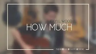 How much (Mr Wood Acousti Session) - Jekyll Wood